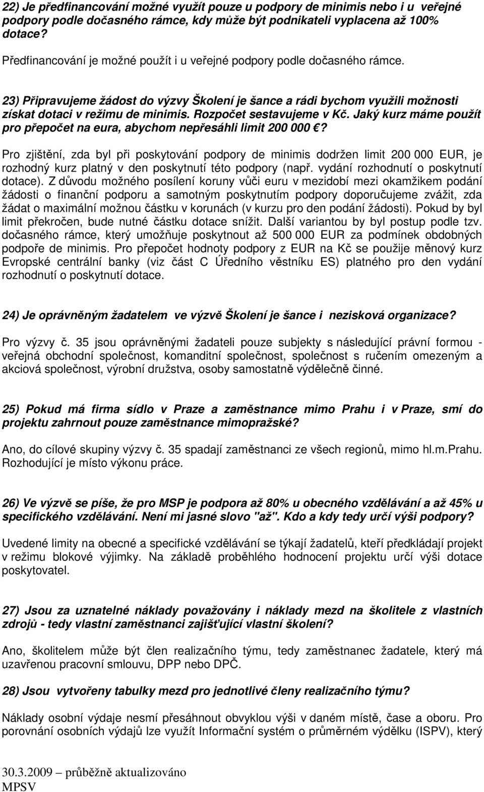 Rozpočet sestavujeme v Kč. Jaký kurz máme použít pro přepočet na eura, abychom nepřesáhli limit 200 000?