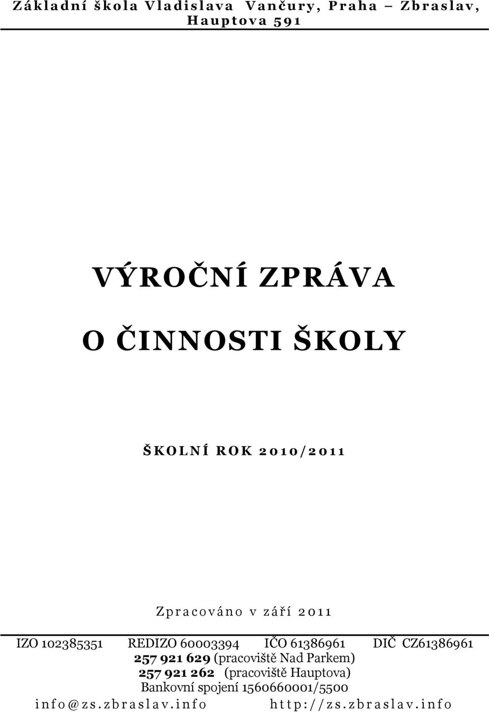 102385351 REDIZO 60003394 IČO 61386961 DIČ CZ61386961 257 921 629 (pracoviště Nad Parkem) 257 921 262 (pracoviště