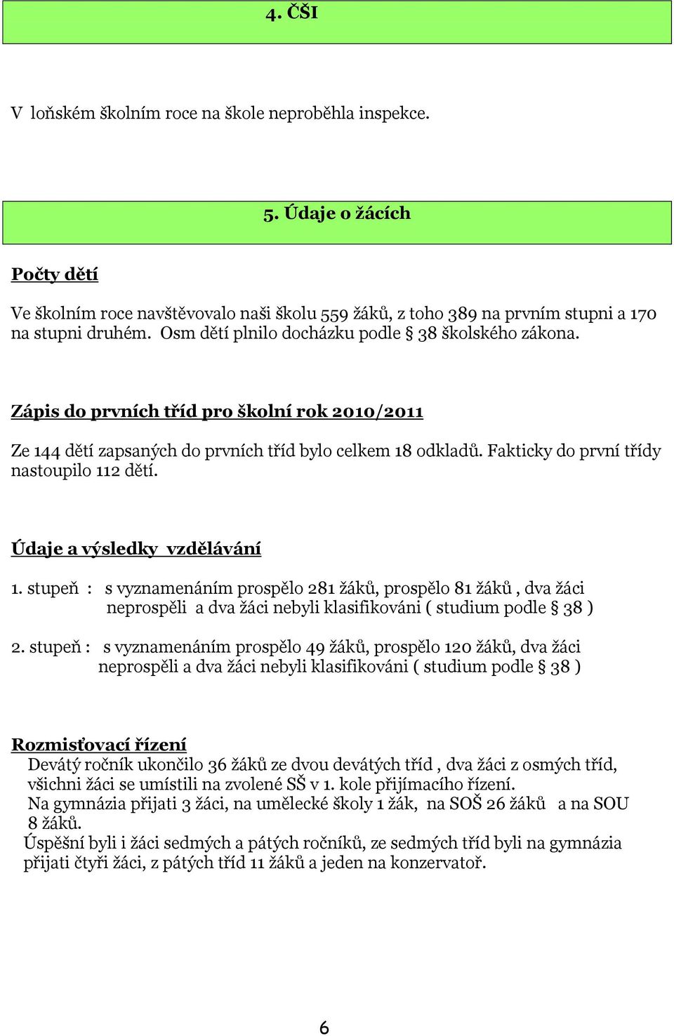 Fakticky do první třídy nastoupilo 112 dětí. Údaje a výsledky vzdělávání 1.