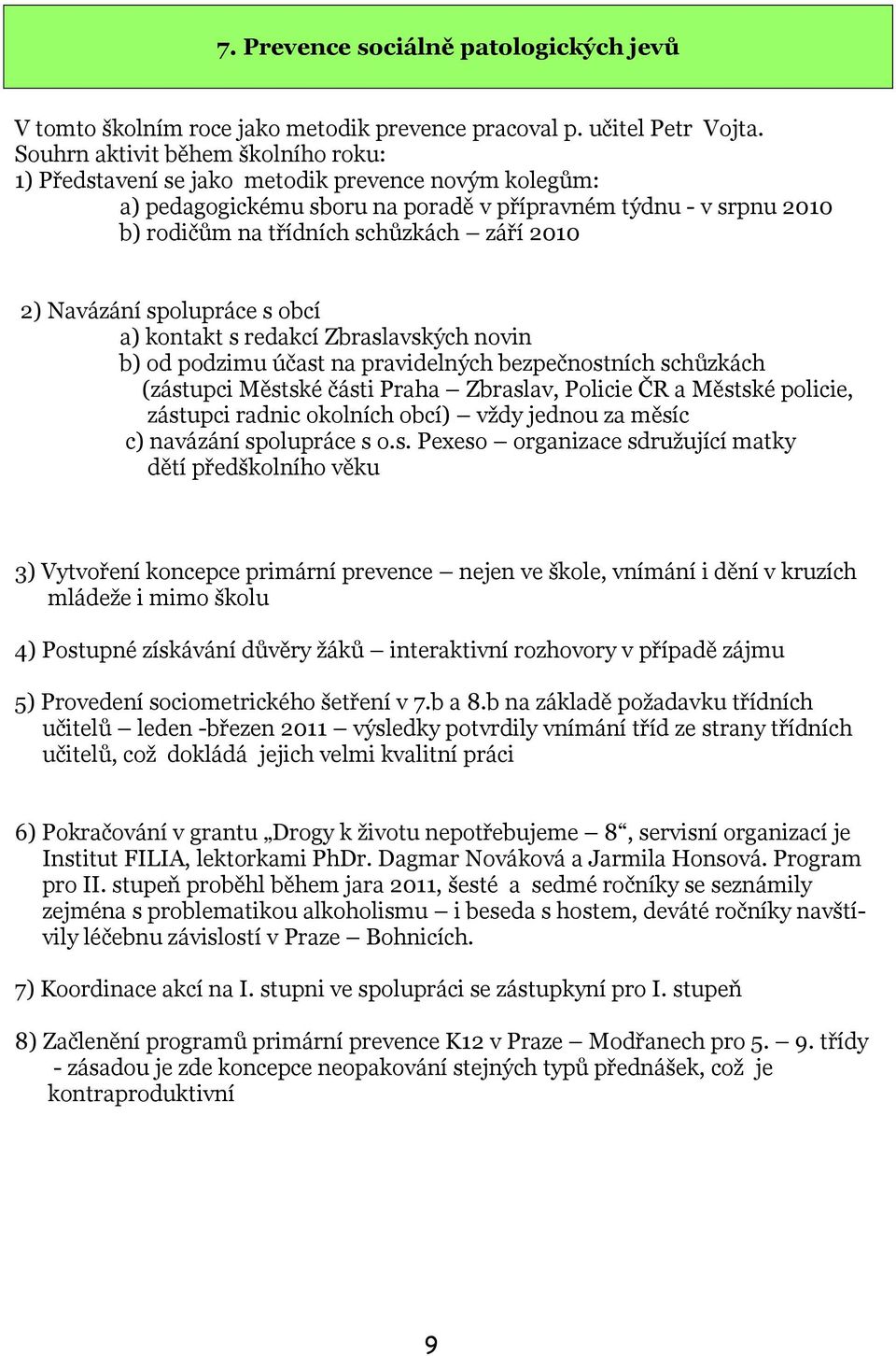 2010 2) Navázání spolupráce s obcí a) kontakt s redakcí Zbraslavských novin b) od podzimu účast na pravidelných bezpečnostních schůzkách (zástupci Městské části Praha Zbraslav, Policie ČR a Městské
