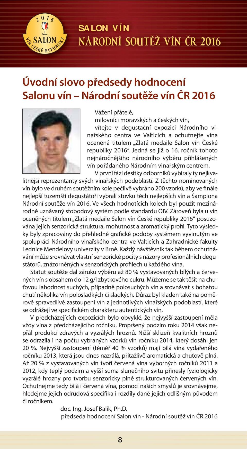 ročník tohoto nejnáročnějšího národního výběru přihlášených vín pořádaného Národním vinařským centrem.