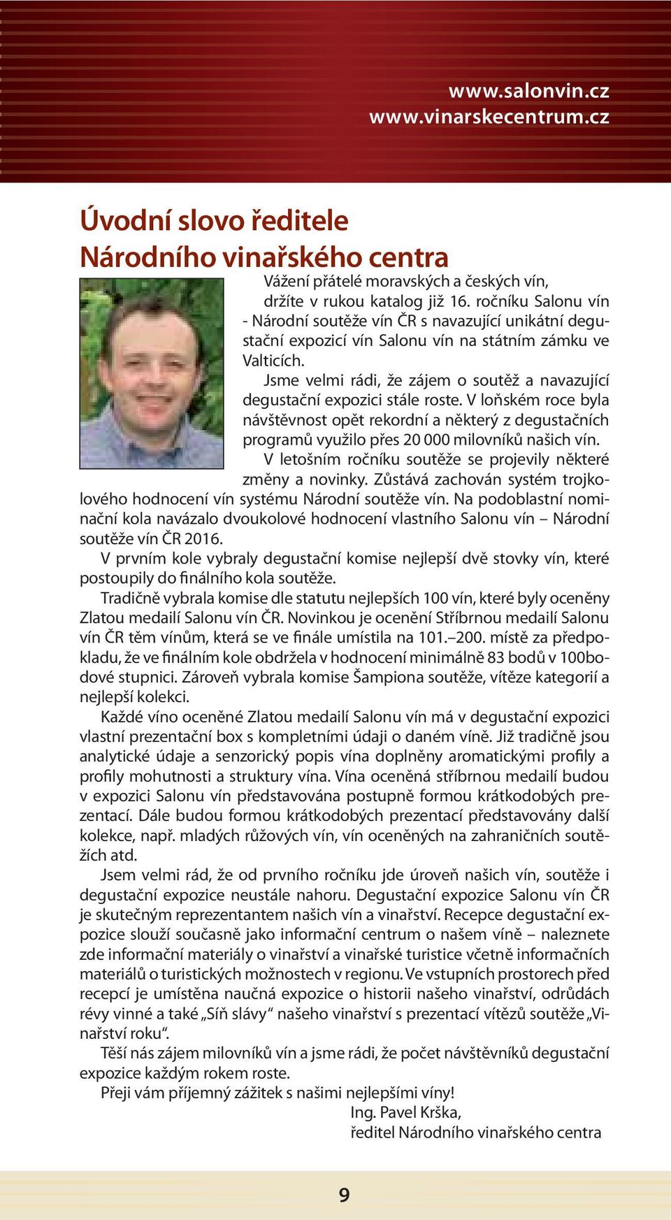 Jsme velmi rádi, že zájem o soutěž a navazující degustační expozici stále roste.