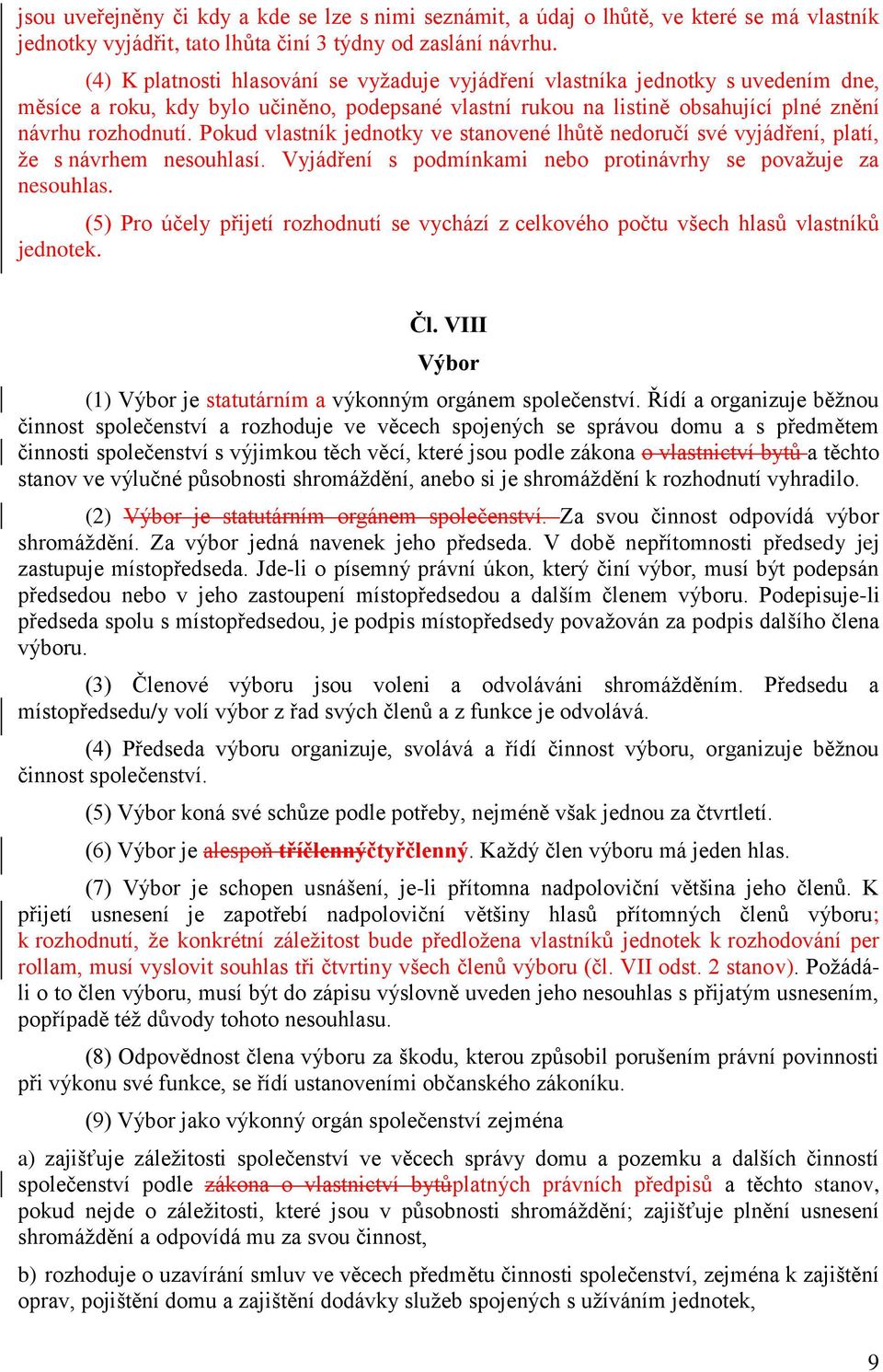 Pokud vlastník jednotky ve stanovené lhůtě nedoručí své vyjádření, platí, že s návrhem nesouhlasí. Vyjádření s podmínkami nebo protinávrhy se považuje za nesouhlas.