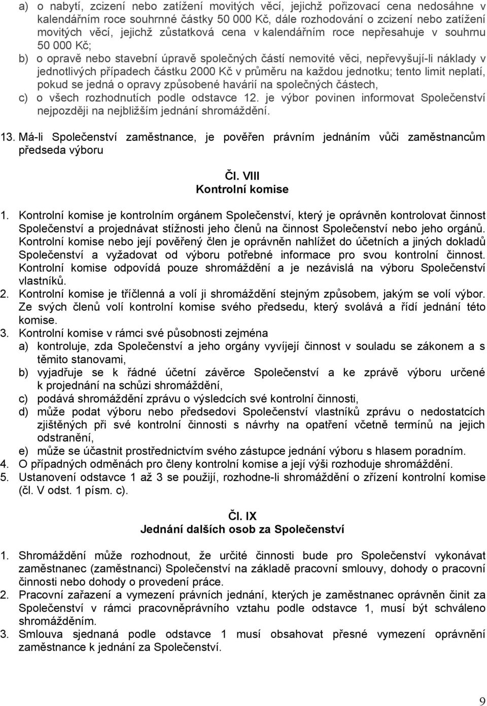 průměru na každou jednotku; tento limit neplatí, pokud se jedná o opravy způsobené havárií na společných částech, c) o všech rozhodnutích podle odstavce 12.