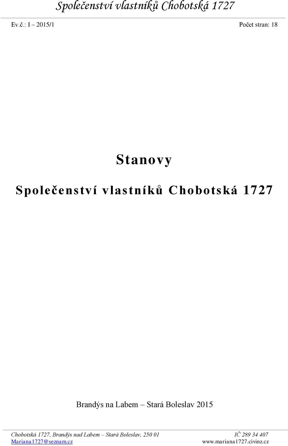 : I 2015/1 Počet stran: 18 Stanovy nství vlastníků Chobotská 1727