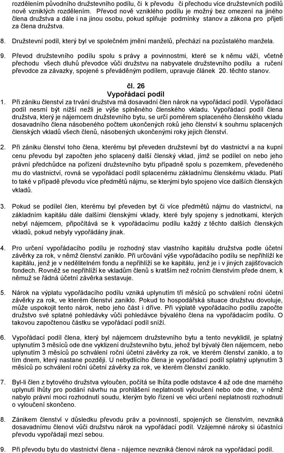 Družstevní podíl, který byl ve společném jmění manželů, přechází na pozůstalého manžela. 9.