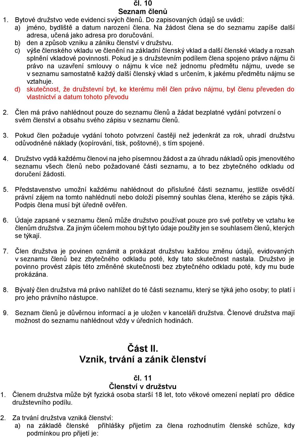 c) výše členského vkladu ve členění na základní členský vklad a další členské vklady a rozsah splnění vkladové povinnosti.