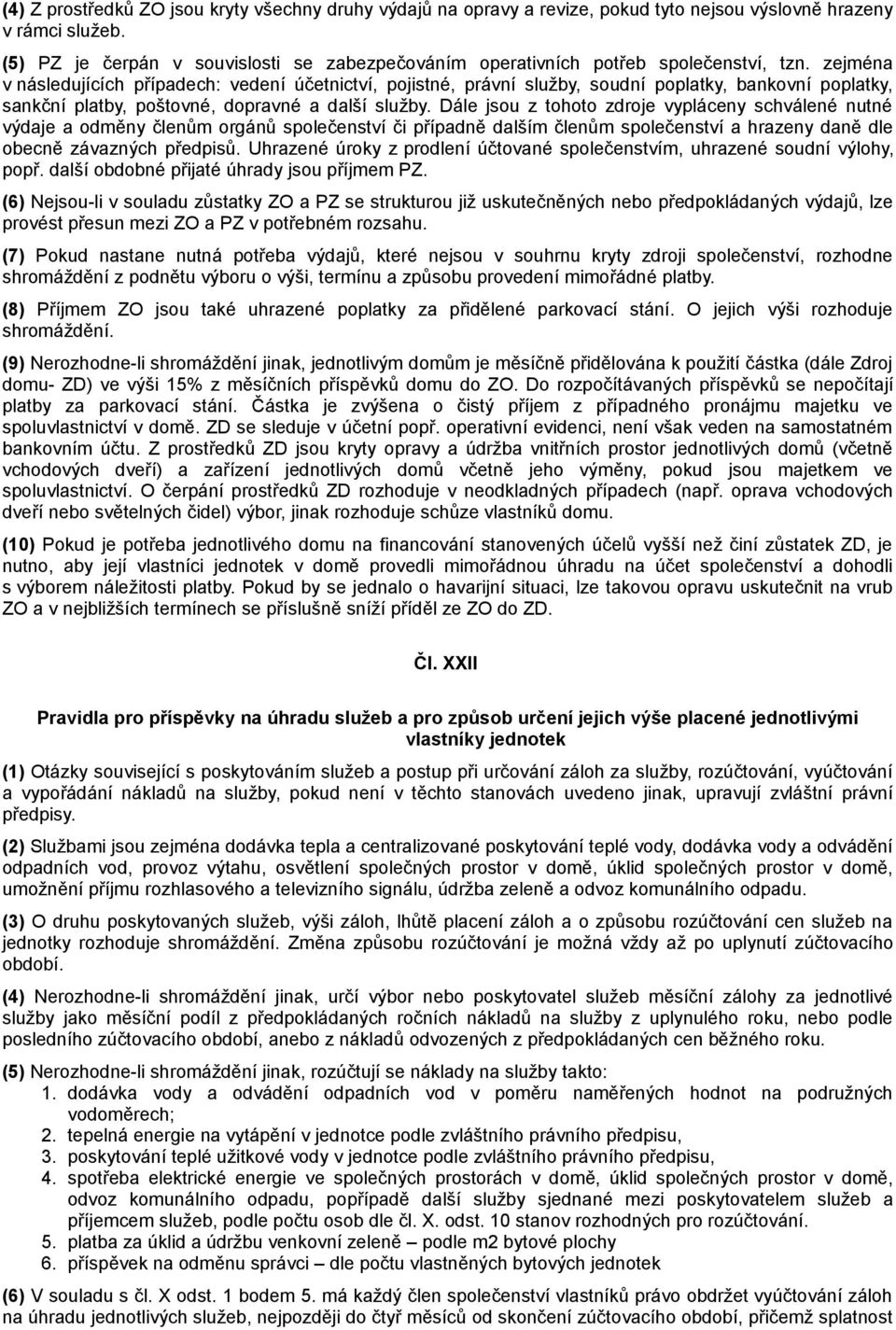 zejména v následujících případech: vedení účetnictví, pojistné, právní služby, soudní poplatky, bankovní poplatky, sankční platby, poštovné, dopravné a další služby.