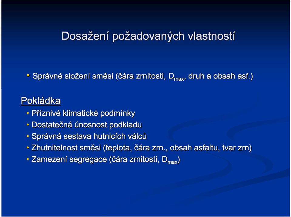 ) Pokládka max Přízniv znivé klimatické podmínky Dostatečná únosnost podkladu Správn