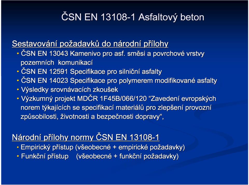 Výsledky srovnávac vacích ch zkoušek Výzkumný projekt MDČR R 1F45B/066/120 Zaveden Zavedení evropských norem týkajících ch se specifikací materiálů pro zlepšen