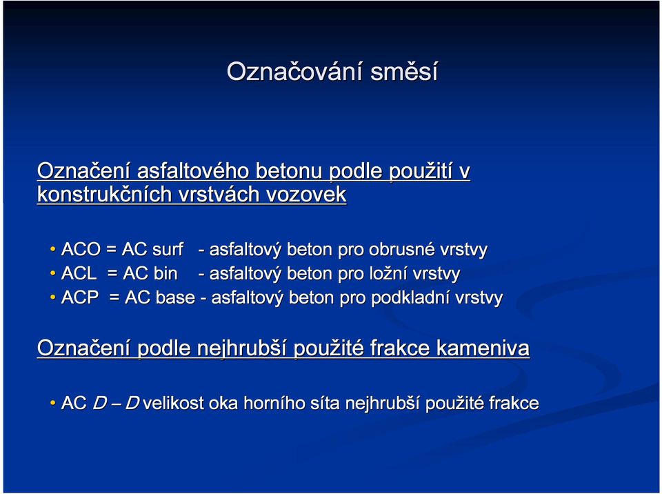 pro ložní vrstvy ACP = AC base - asfaltový beton pro podkladní vrstvy Označen ení podle