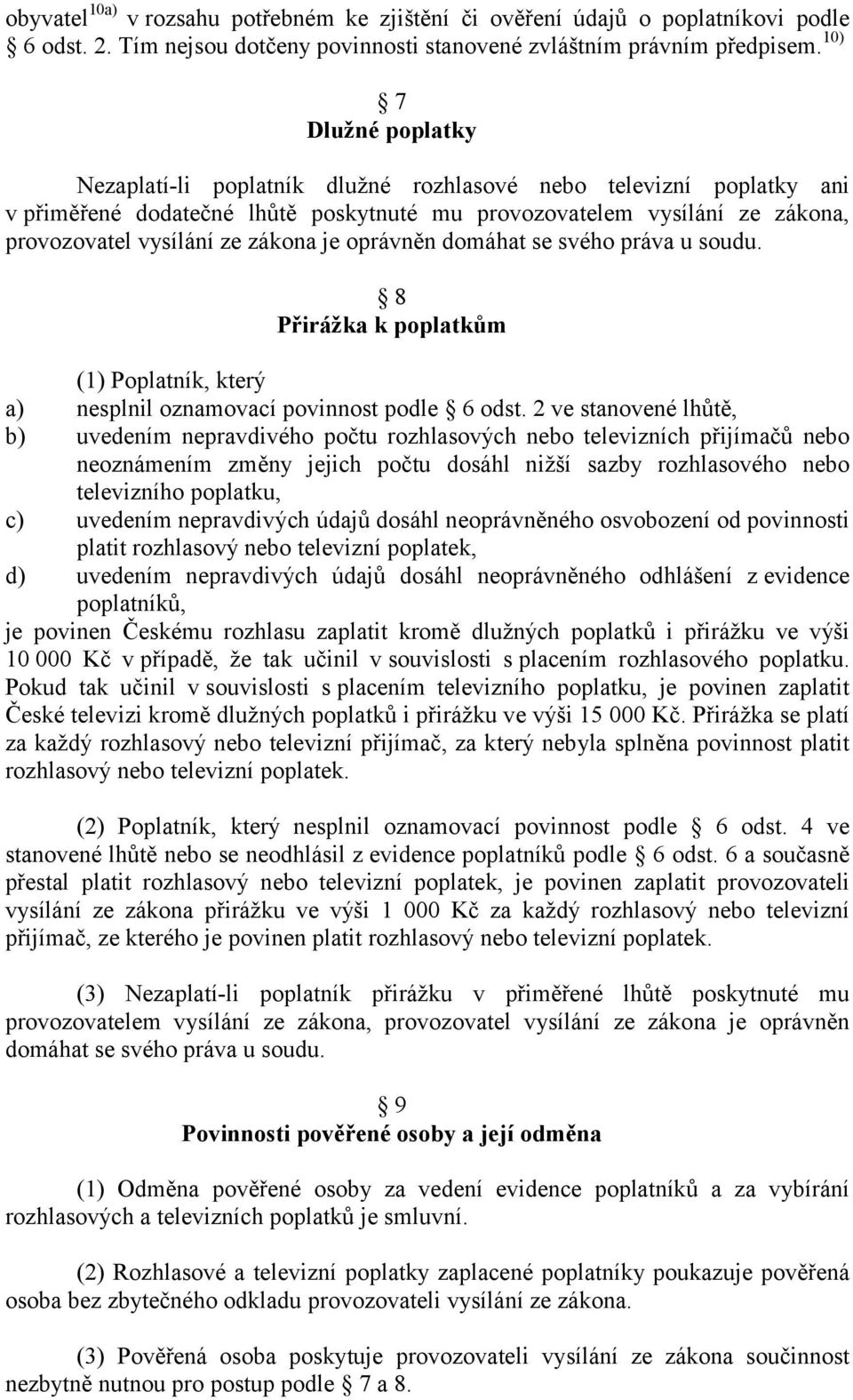 je oprávněn domáhat se svého práva u soudu. 8 Přirážka k poplatkům (1) Poplatník, který a) nesplnil oznamovací povinnost podle 6 odst.