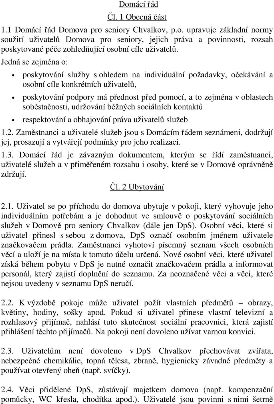soběstačnosti, udržování běžných sociálních kontaktů respektování a obhajování práva uživatelů služeb 1.2.