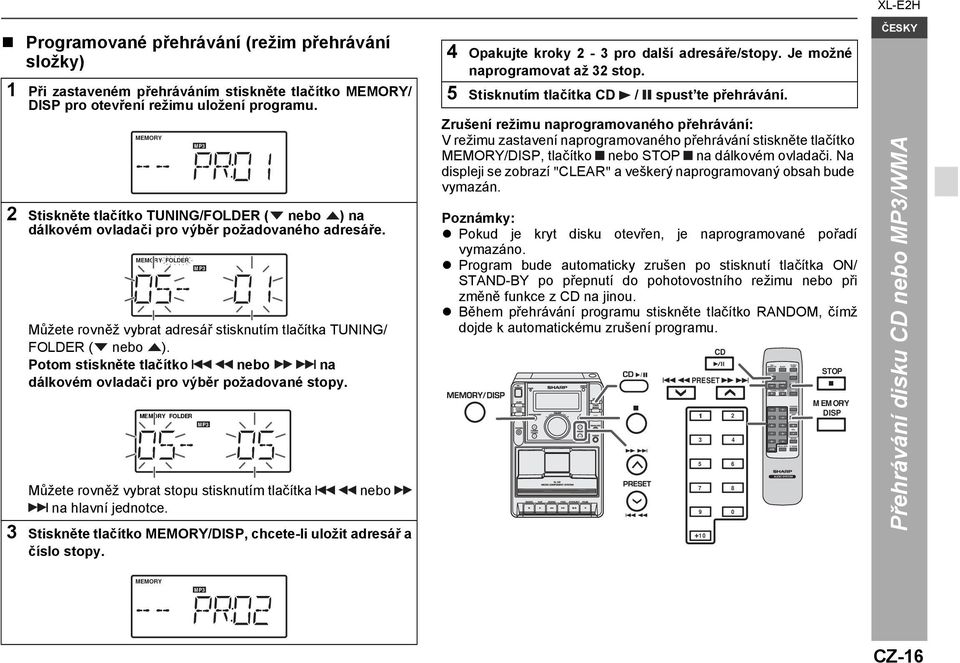 Potom stiskněte tlačítko nebo na dálkovém ovladači pro výběr požadované stopy. MEMORY FOLDER FOLDER MP3 MP3 MP3 Můžete rovněž vybrat stopu stisknutím tlačítka nebo na hlavní jednotce.