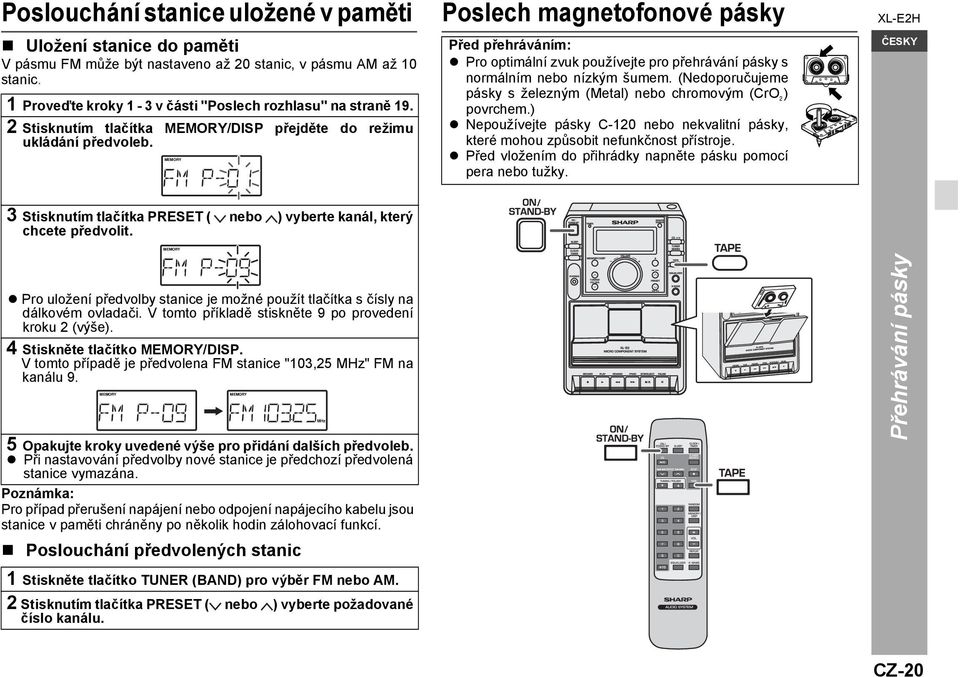 MEMORY Poslech magnetofonové pásky Před přehráváním: Pro optimální zvuk používejte pro přehrávání pásky s normálním nebo nízkým šumem.