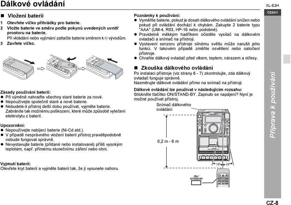 Zakupte 2 baterie typu "AAA" (UM-4, R03, HP-16 nebo podobné). Pravidelně měkkým hadříkem očistěte vysílač na dálkovém ovladači a snímač na přístroji.