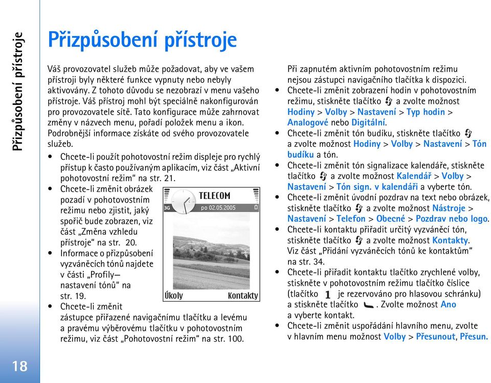 Tato konfigurace mù¾e zahrnovat zmìny v názvech menu, poøadí polo¾ek menu a ikon. Podrobnìj¹í informace získáte od svého provozovatele slu¾eb.