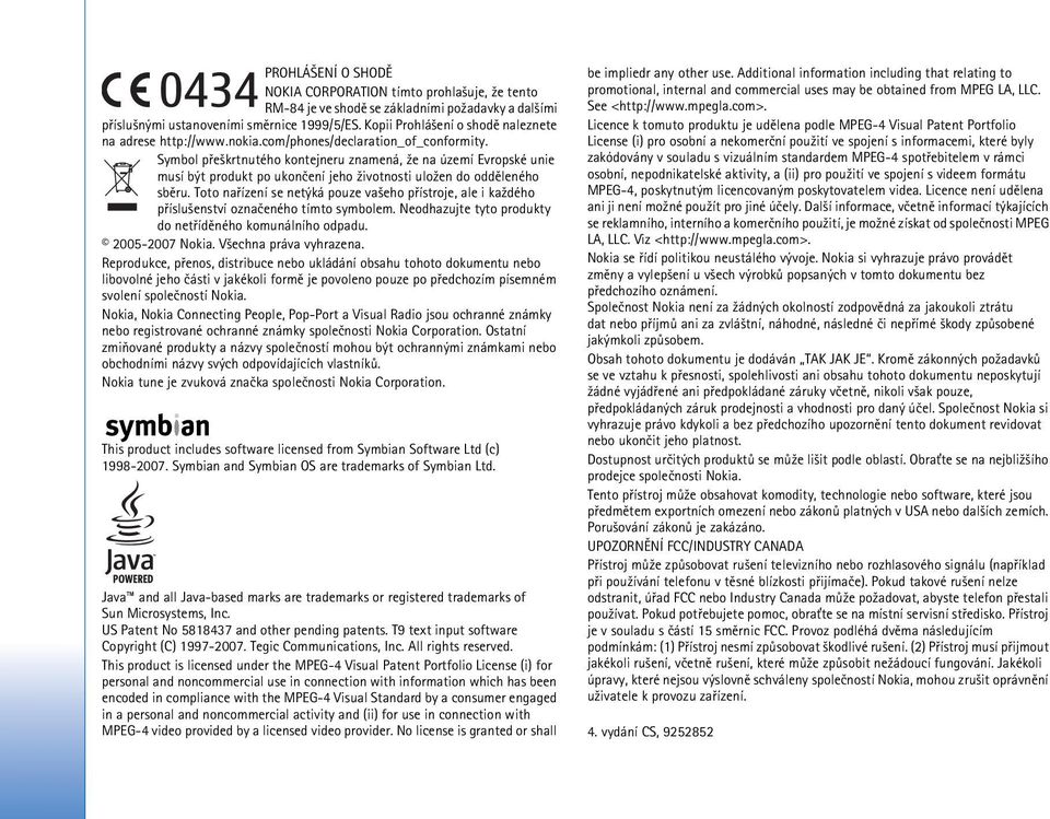 Symbol pøe¹krtnutého kontejneru znamená, ¾e na území Evropské unie musí být produkt po ukonèení jeho ¾ivotnosti ulo¾en do oddìleného sbìru.