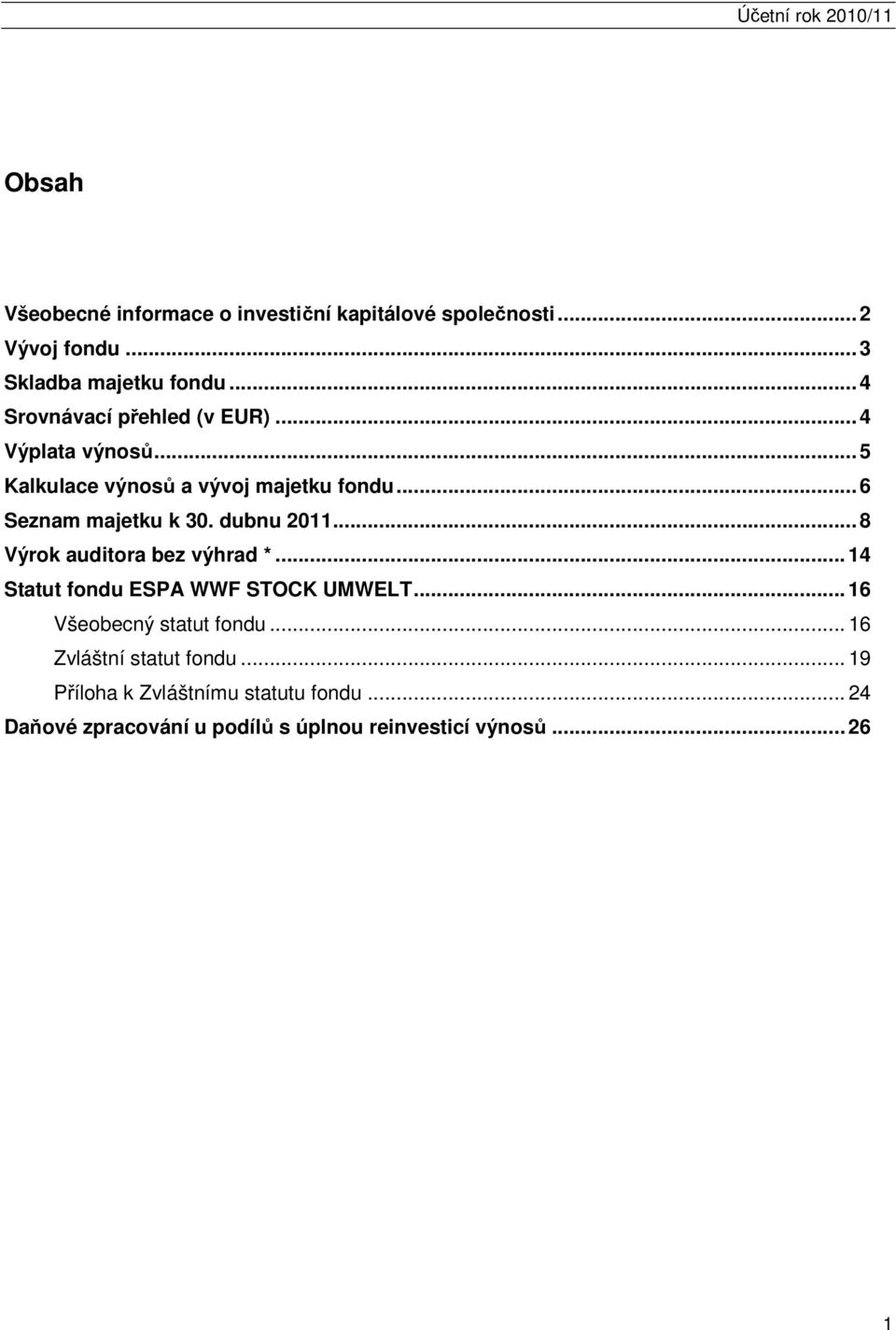 dubnu 2011... 8 Výrok auditora bez výhrad *... 14 Statut fondu ESPA WWF STOCK UMWELT... 16 Všeobecný statut fondu.