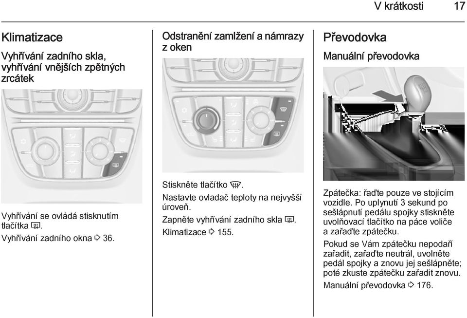 Klimatizace 3 155. Zpátečka: řaďte pouze ve stojícím vozidle.