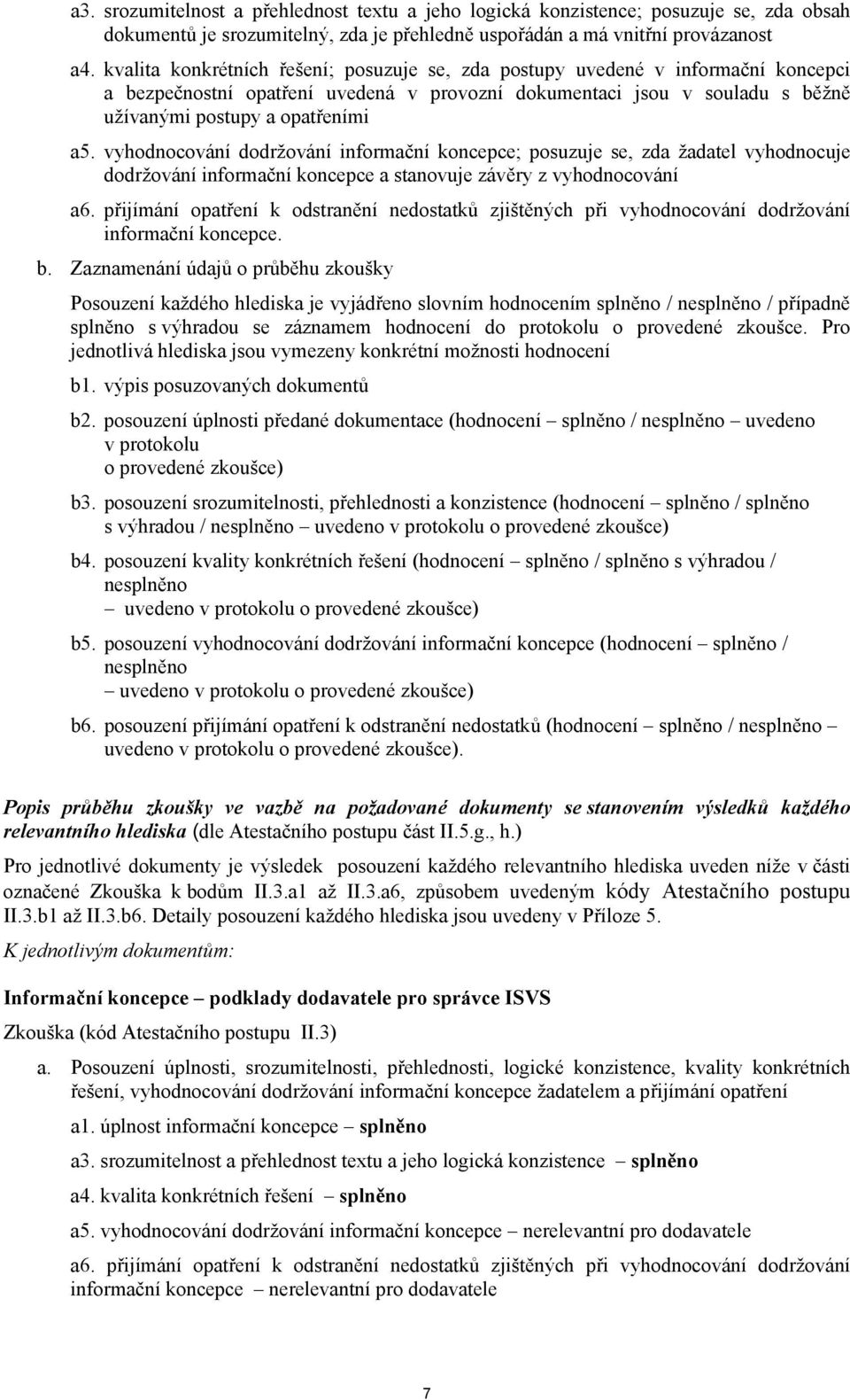 vyhodnocování dodržování informační koncepce; posuzuje se, zda žadatel vyhodnocuje dodržování informační koncepce a stanovuje závěry z vyhodnocování a6.
