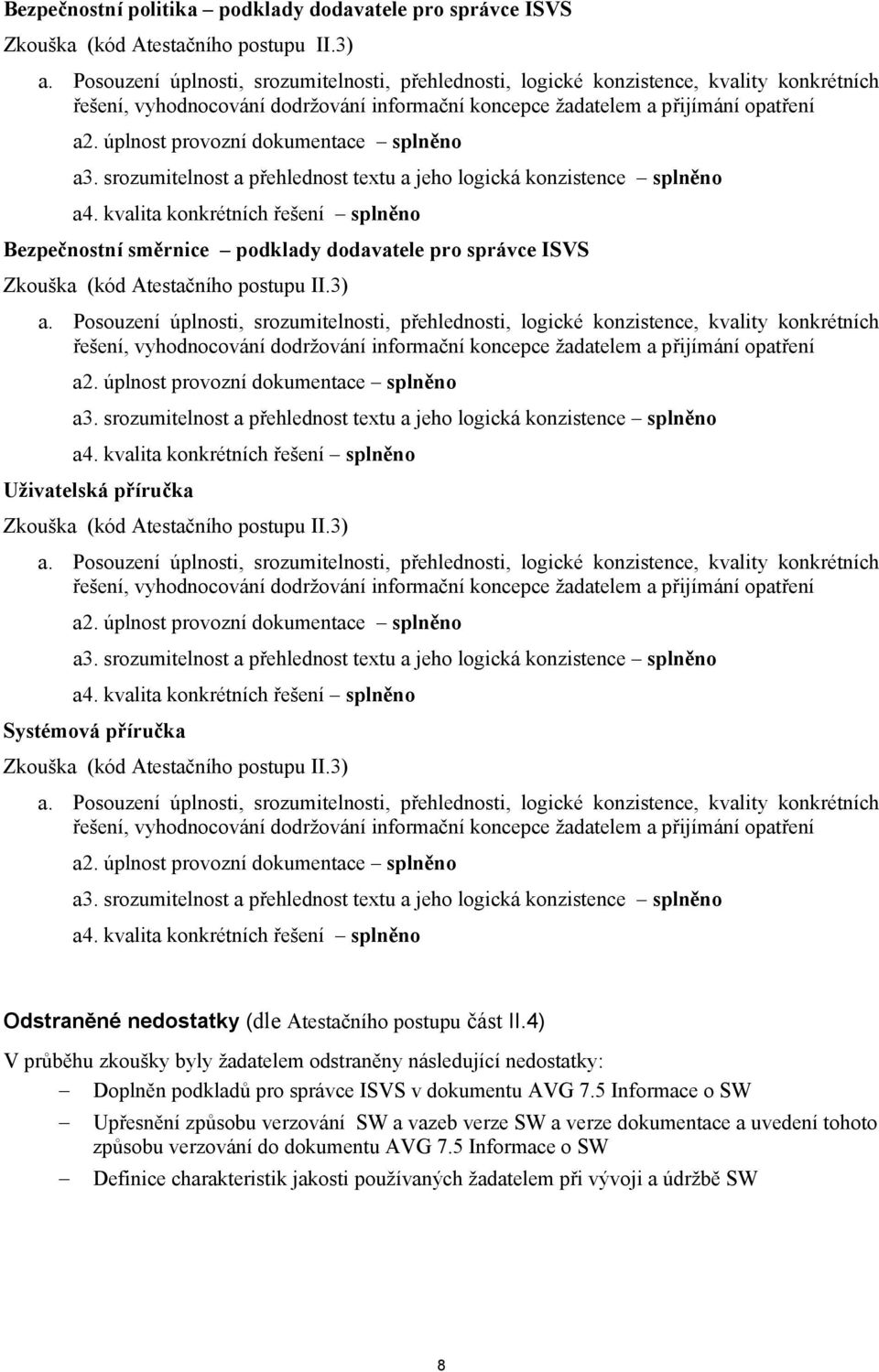 úplnost provozní dokumentace splněno Odstraněné nedostatky (dle Atestačního postupu část II.