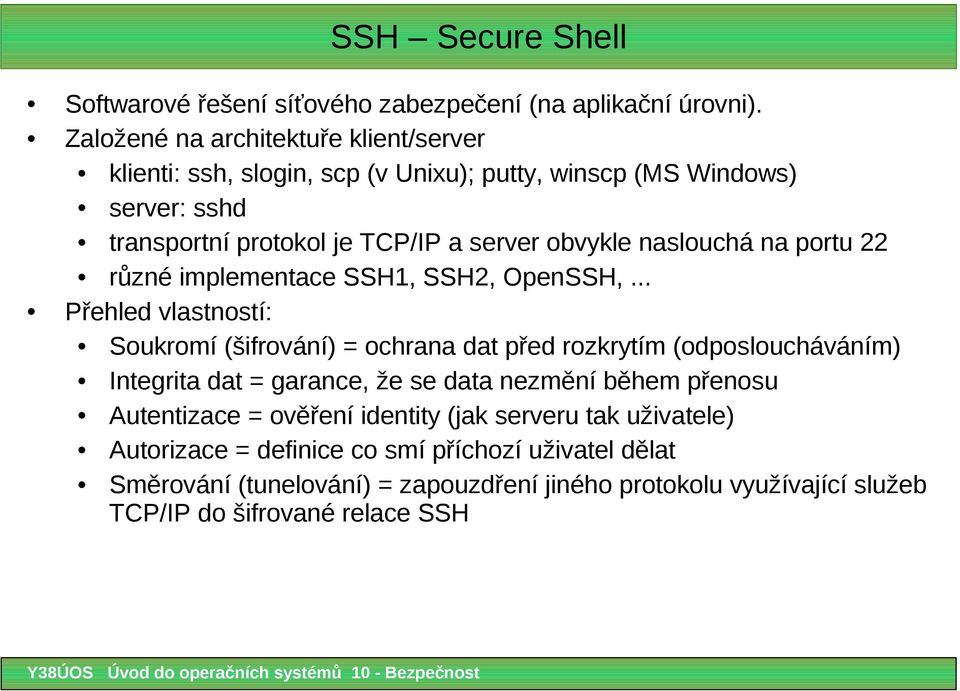 naslouchá na portu 22 různé implementace SSH1, SSH2, OpenSSH,.