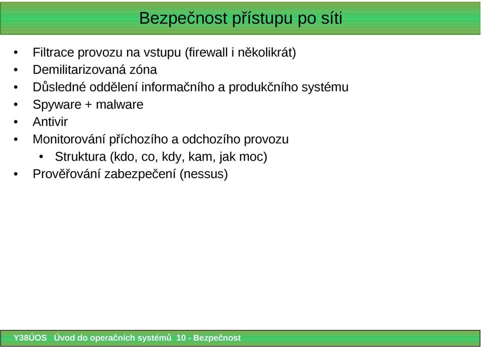 produkčního systému Spyware + malware Antivir Monitorování příchozího a