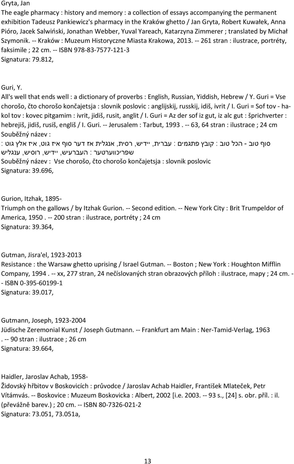 -- 261 stran : ilustrace, portréty, faksimile ; 22 cm. -- ISBN 978-83-7577-121-3 Signatura: 79.812, Guri, Y.