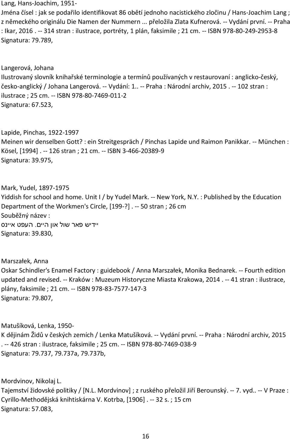 789, Langerová, Johana Ilustrovaný slovník knihařské terminologie a termínů používaných v restaurovaní : anglicko-český, česko-anglický / Johana Langerová. -- Vydání: 1.