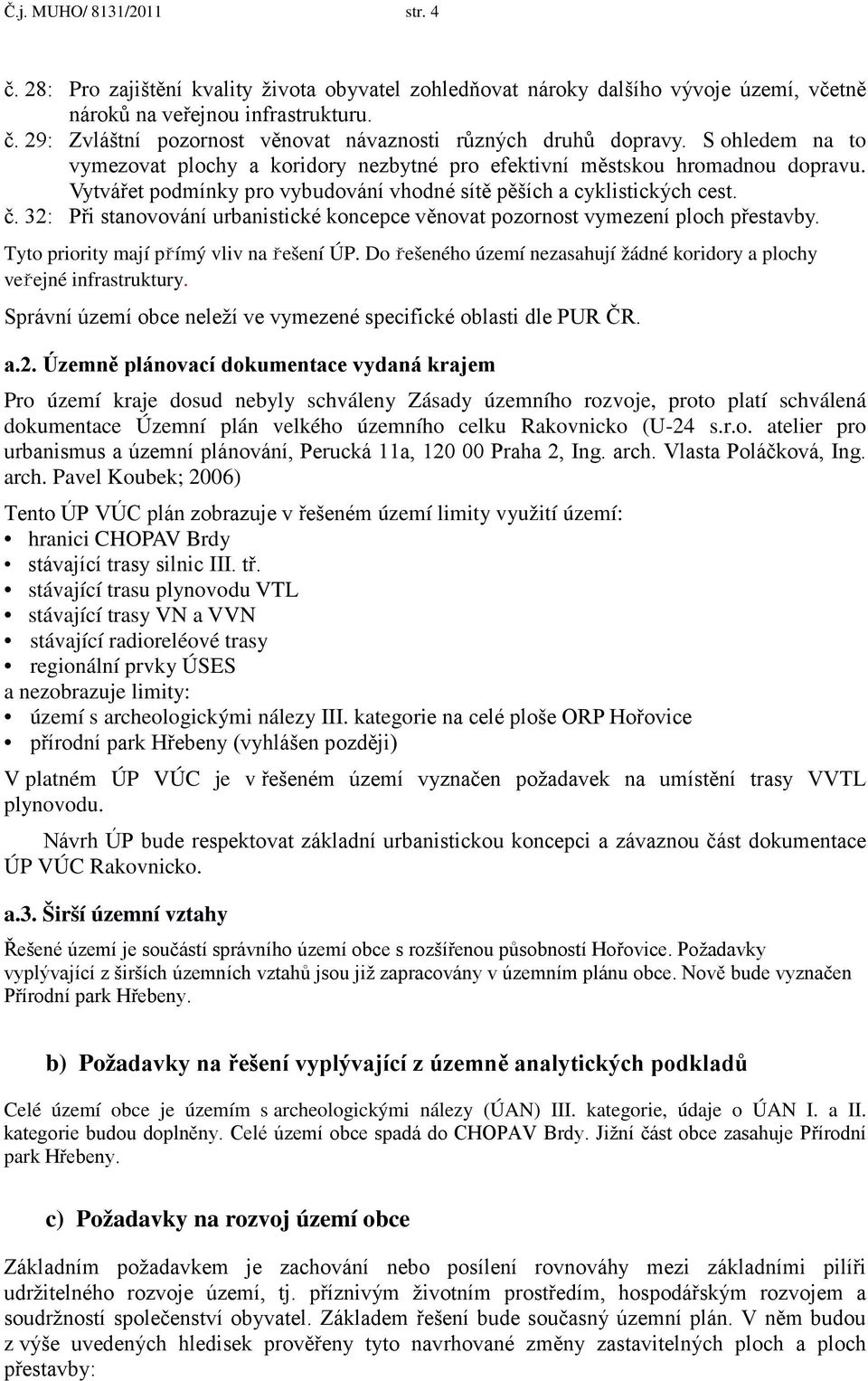 32: Při stanovování urbanistické koncepce věnovat pozornost vymezení ploch přestavby. Tyto priority mají přímý vliv na řešení ÚP.