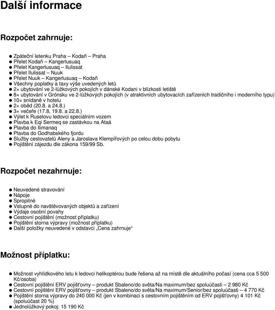 moderního typu) 10 snídaně v hotelu 2 oběd (20.8.