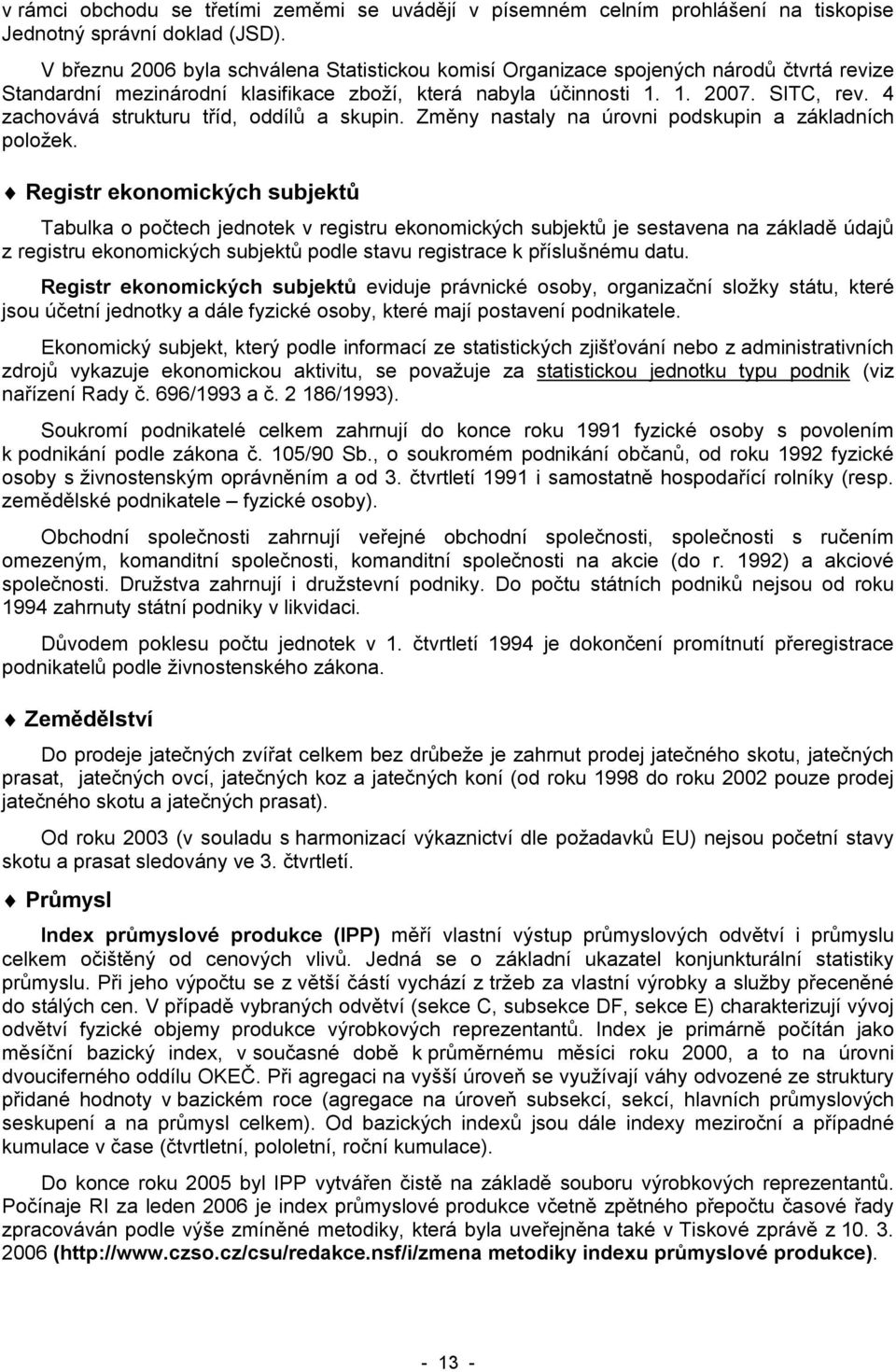 4 zachovává strukturu tříd, oddílů a skupin. Změny nastaly na úrovni podskupin a základních položek.