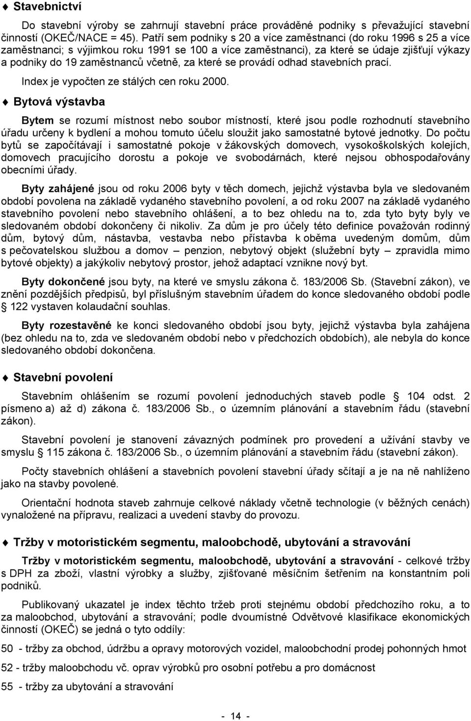 za které se provádí odhad stavebních prací. Index je vypočten ze stálých cen roku 2000.