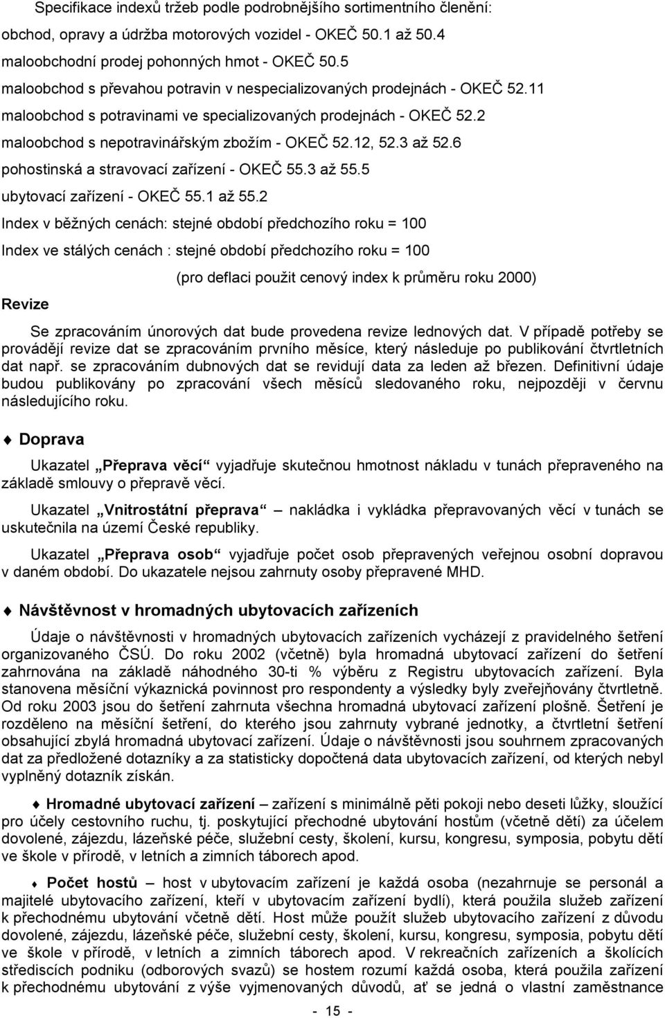 3 až 52.6 pohostinská a stravovací zařízení - OKEČ 55.3 až 55.5 ubytovací zařízení - OKEČ 55.1 až 55.