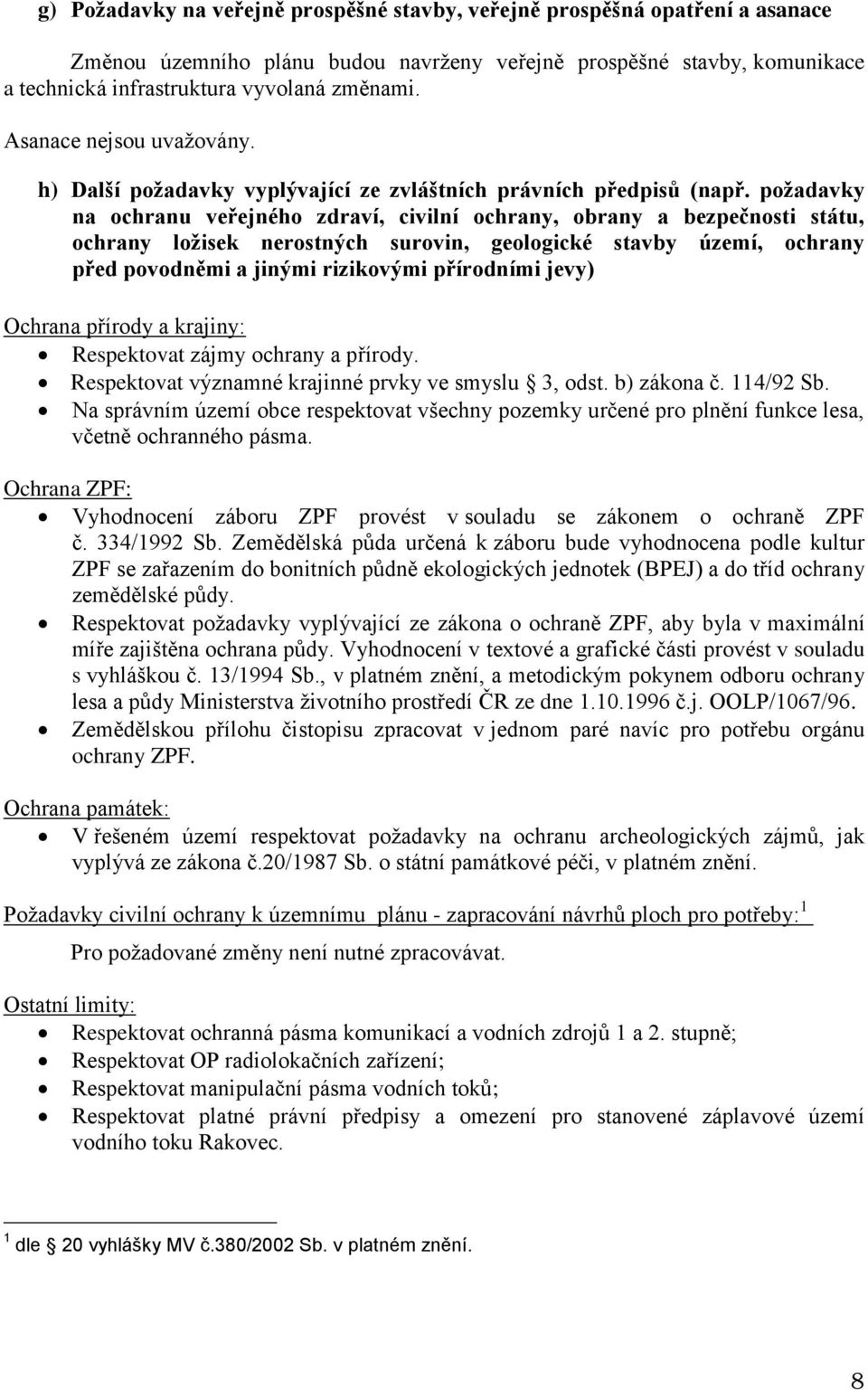 požadavky na ochranu veřejného zdraví, civilní ochrany, obrany a bezpečnosti státu, ochrany ložisek nerostných surovin, geologické stavby území, ochrany před povodněmi a jinými rizikovými přírodními