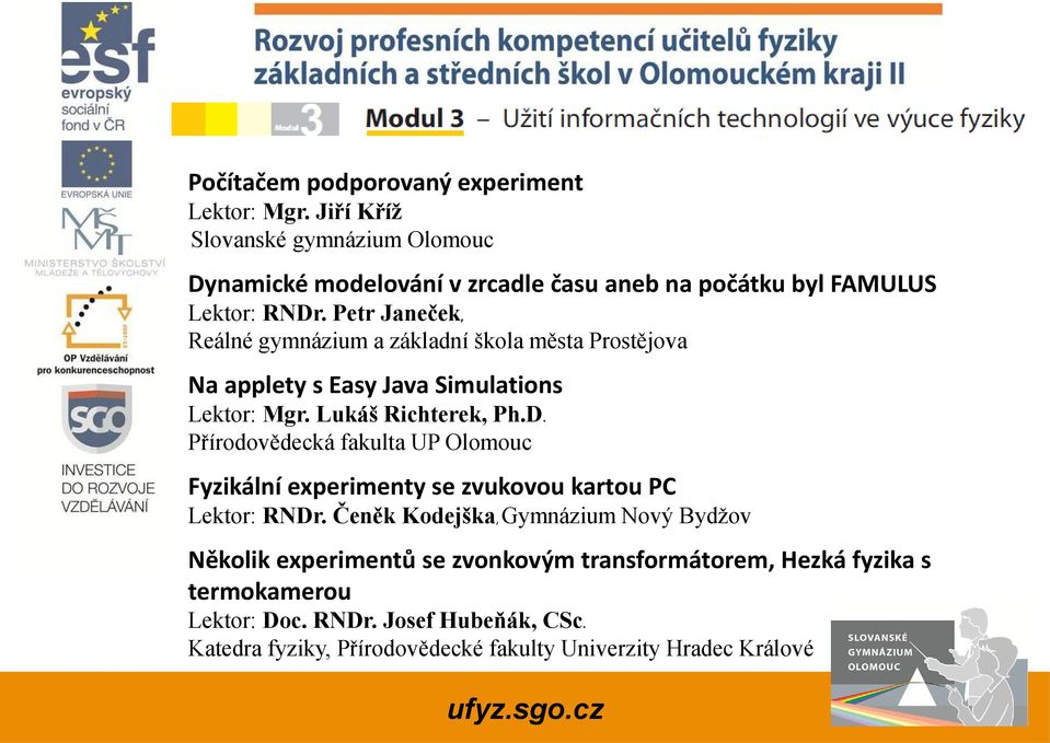 Petr Janeček, Reálné gymnázium a základní škola města Prostějova Na applety s Easy Java Simulations Lektor: Mgr. Lukáš Richterek, Ph.D.