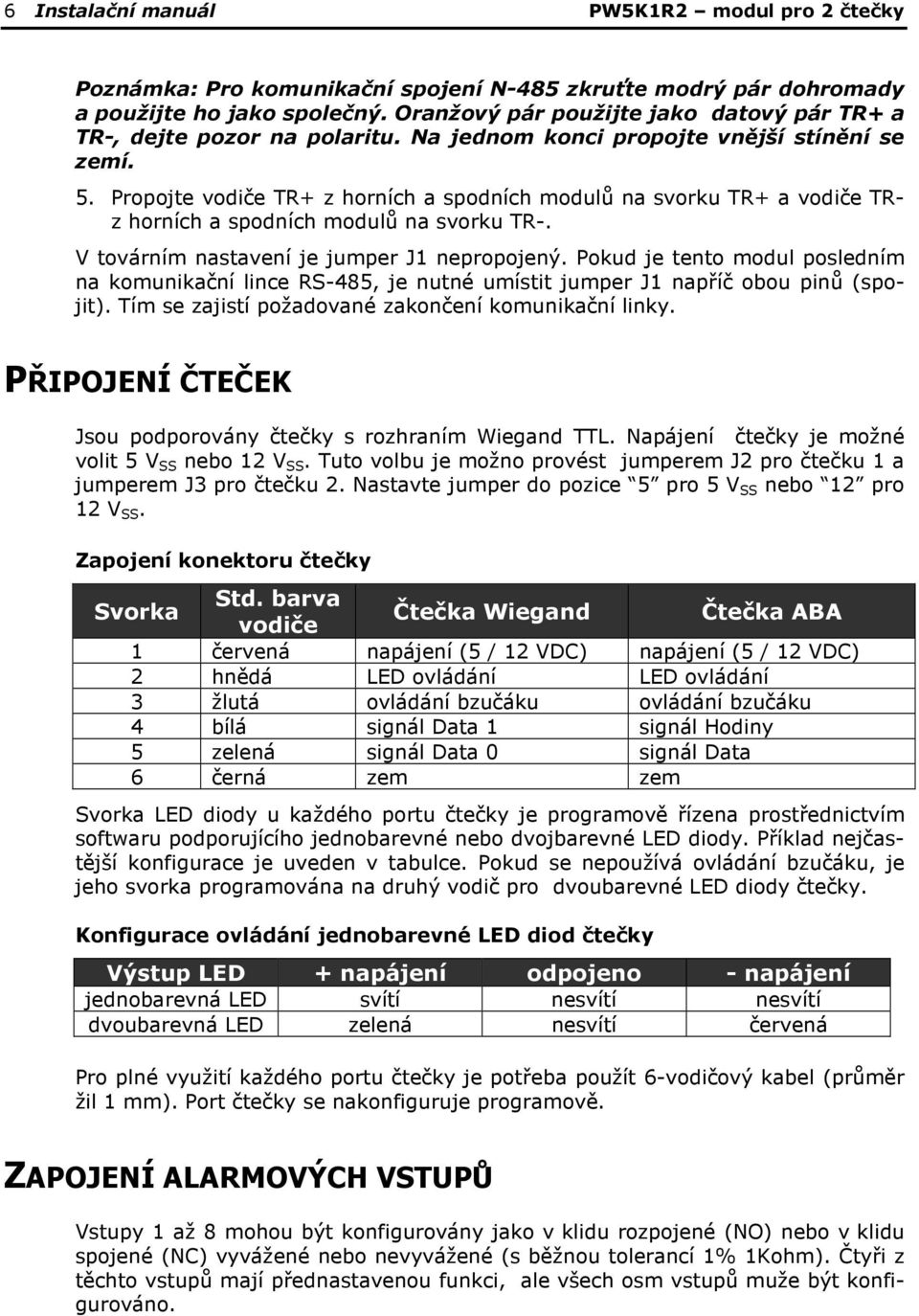 Propojte vodiče TR+ z horních a spodních modulů na svorku TR+ a vodiče TRz horních a spodních modulů na svorku TR-. V továrním nastavení je jumper J1 nepropojený.