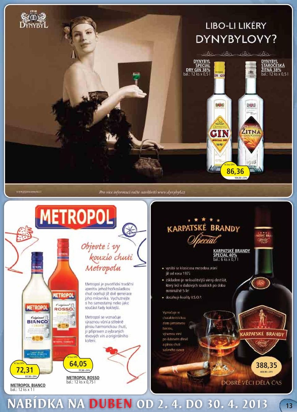 : 12 ks x 0,5 l 86,36 104,50 s DPH KARPATSKÉ BRANDY SPECIAL 40% bal.