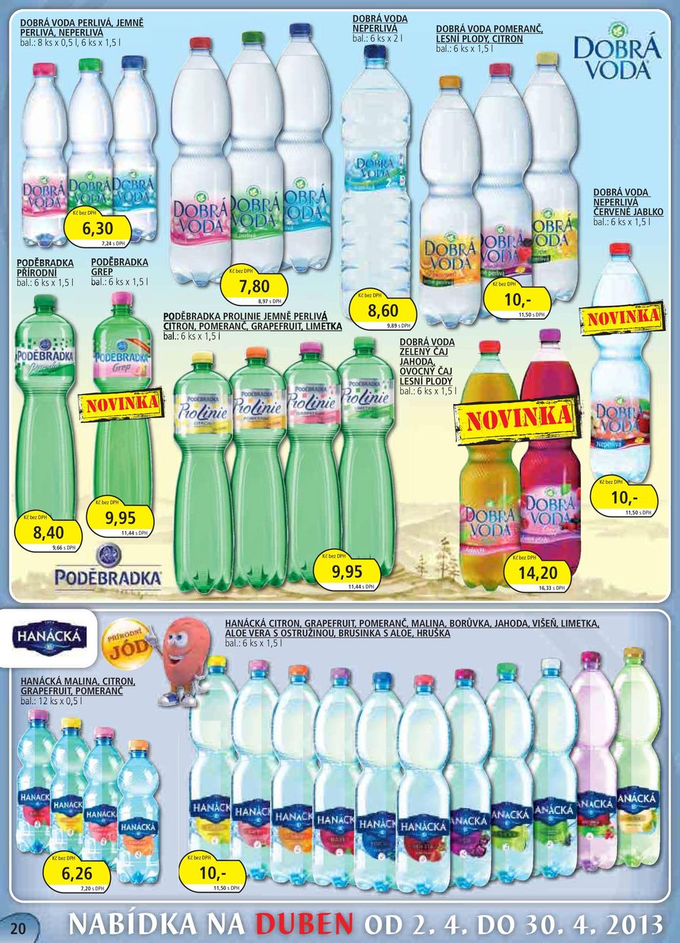 : 6 ks x 1,5 l NOVINKA 7,80 8,97 s DPH PODĚBRADKA PROLINIE JEMNĚ PERLIVÁ CITRON, POMERANČ, GRAPEFRUIT, LIMETKA bal.