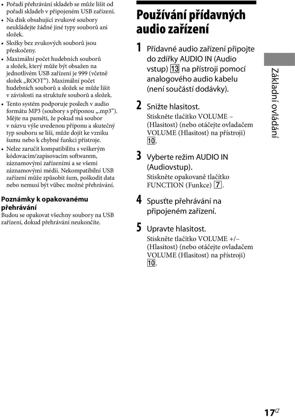 Maximální počet hudebních souborů a složek se může lišit v závislosti na struktuře souborů a složek. Tento systém podporuje poslech v audio formátu MP3 (soubory s příponou.mp3 ).