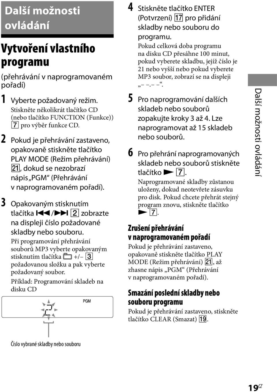 2 Pokud je přehrávání zastaveno, opakovaně stiskněte tlačítko PLAY MODE (Režim přehrávání) wa, dokud se nezobrazí nápis PGM (Přehrávání v naprogramovaném pořadí). 3 Opakovaným stisknutím tlačítka.