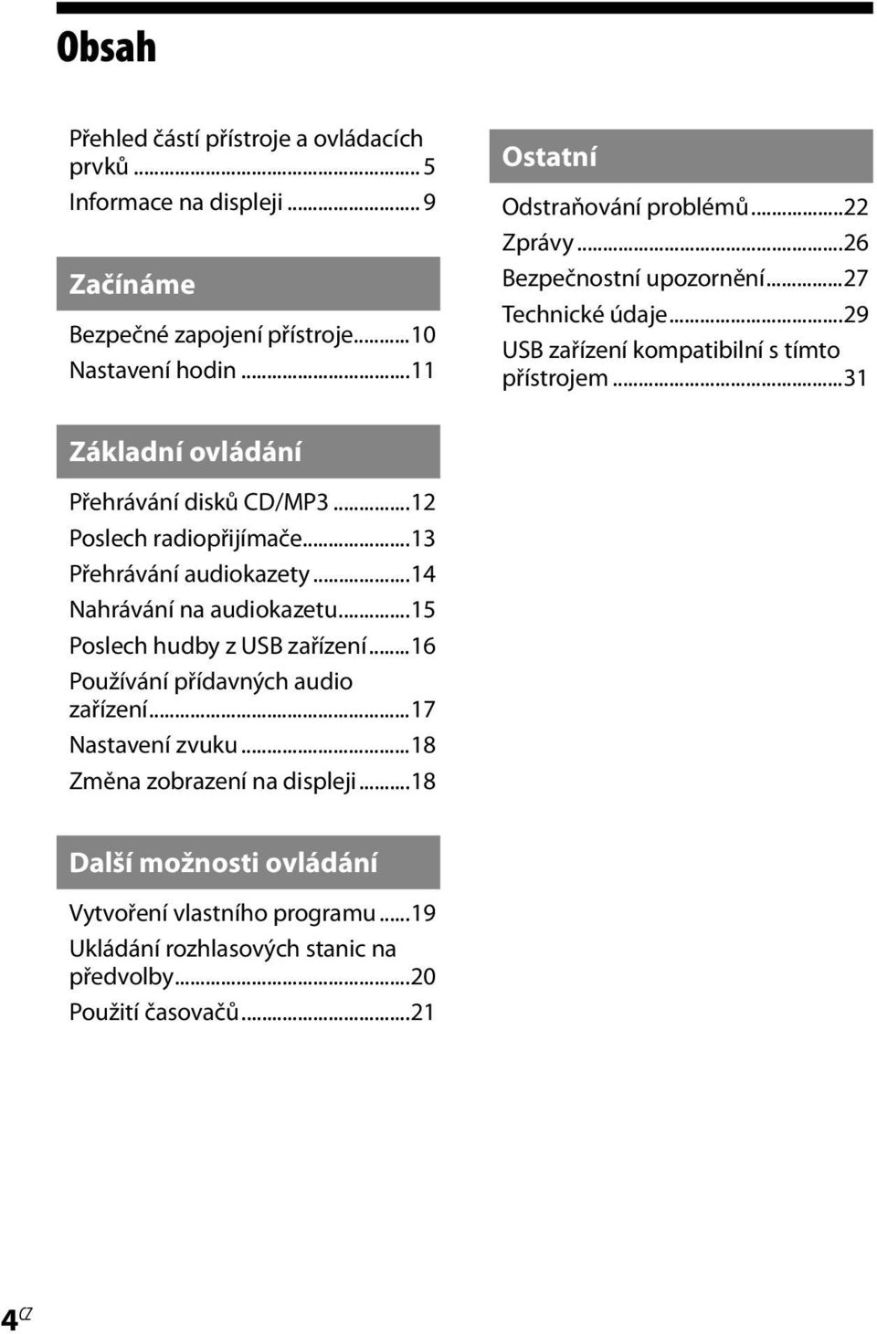 ..31 Základní ovládání Přehrávání disků CD/MP3...12 Poslech radiopřijímače...13 Přehrávání audiokazety...14 Nahrávání na audiokazetu...15 Poslech hudby z USB zařízení.