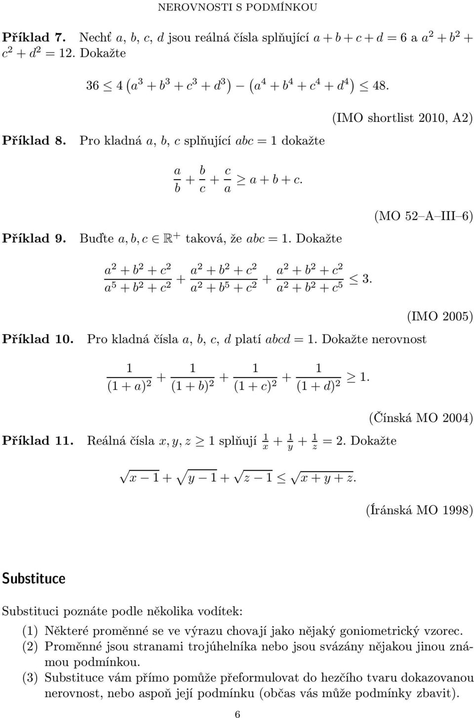 dokažte (MO 52 A III 6) a 2 +b 2 +c 2 a 5 +b 2 +c 2+ a2 +b 2 +c 2 a 2 +b 5 +c 2+ a2 +b 2 +c 2 a 2 +b 2 +c 5 3. Příklad0. Prokladnáčísla a, b, c, dplatí abcd=.