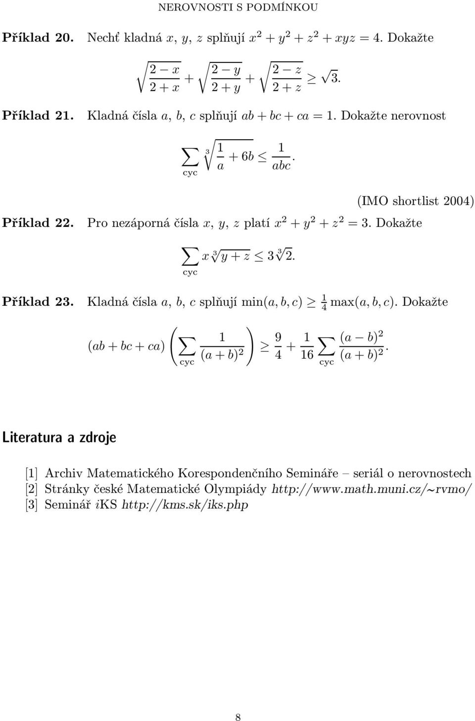 Kladnáčísla a, b, csplňujímin(a,b,c) 4 max(a,b,c).dokažte (ab+bc+ca) ( ) (a+b) 2 9 4 + (a b) 2 6 (a+b) 2.