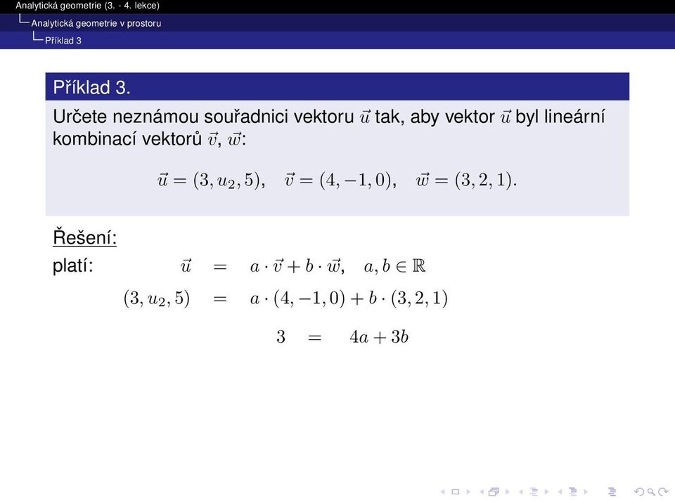 lineární kombinací vektorů v, w: u = (3, u 2, 5), v = (4, 1,