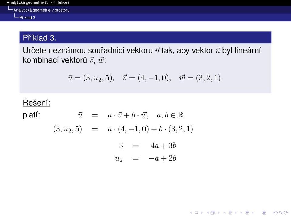 lineární kombinací vektorů v, w: u = (3, u 2, 5), v = (4, 1, 0),