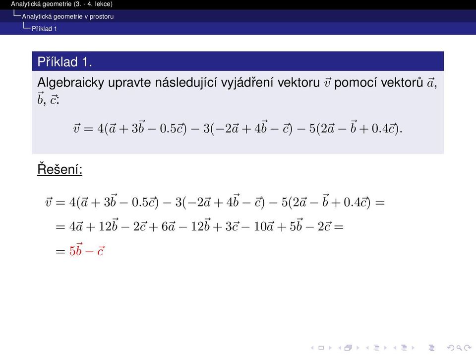 a, b, c: v = 4( a + 3 b 0.5 c) 3( 2 a + 4 b c) 5(2 a b + 0.4 c).