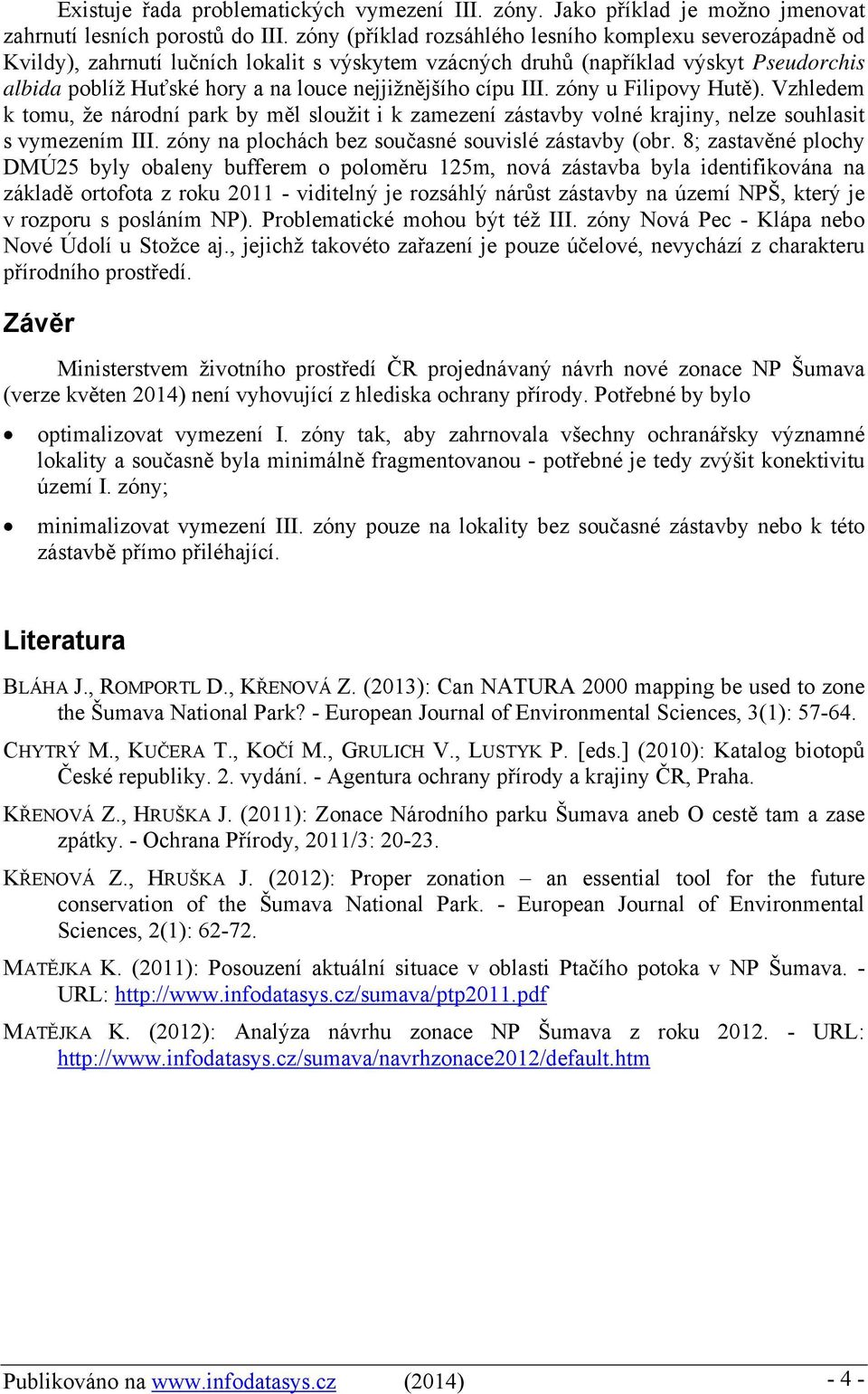 cípu III. zóny u Filipovy Hutě). Vzhledem k tomu, že národní park by měl sloužit i k zamezení zástavby volné krajiny, nelze souhlasit s vymezením III.