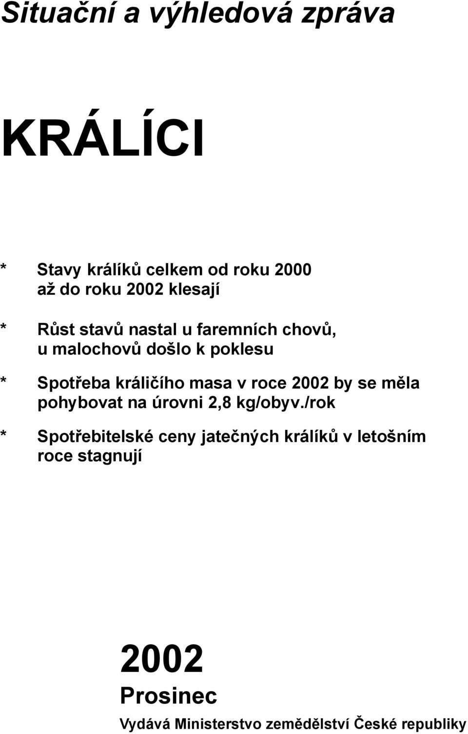 roce 2002 by se měla pohybovat na úrovni 2,8 kg/obyv.